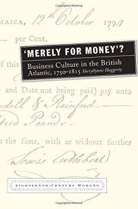 cover of the book Merely for Money?: Business Culture in the British Atlantic, 1750-1815 (Eighteenth Century Worlds LUP)