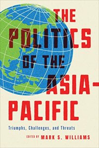 cover of the book The Politics of the Asia-Pacific: Triumphs, Challenges, and Threats