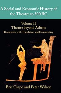 cover of the book A Social and Economic History of the Theatre to 300 BC: Volume 2, Theatre beyond Athens: Documents with Translation and Commentary