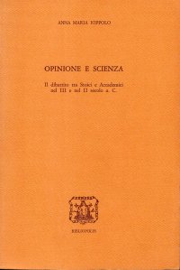 cover of the book Opinione e scienza. Il dibattito tra stoici e accademici nel III secolo e nel II secolo a. C.