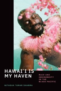 cover of the book Hawai'i is my Haven: Race and Indigeneity in the Black Pacific