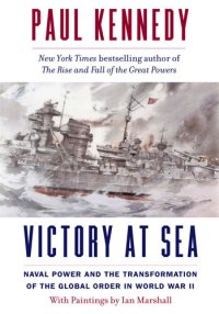 cover of the book Victory at Sea: Naval Power and the Transformation of the Global Order in World War II