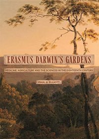 cover of the book Erasmus Darwin's Gardens: Medicine, Agriculture and the Sciences in the Eighteenth Century