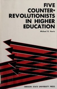 cover of the book Five counterrevolutionists in higher education : Irving Babbitt, Albert Jay Nock, Abraham Flexner, Robert Maynard Hutchins, Alexander Meiklejohn