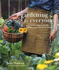 cover of the book Gardening For Everyone: Growing Vegetables, Herbs, and More at Home