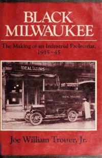 cover of the book Black Milwaukee: The Making of an Industrial Proletariat, 1915-45