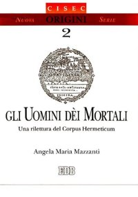 cover of the book Gli uomini Déi mortali. Una rilettura del Corpus Hermeticum