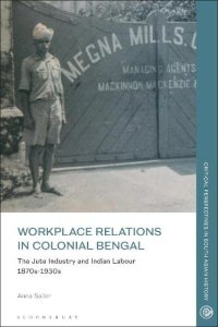 cover of the book Workplace relations in Colonial Bengal: The Jute Industry and Indian Labour 1870s-1930s