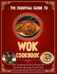 cover of the book The Essential Guide To Wok Cookbook