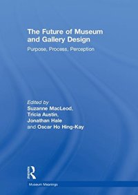 cover of the book The Future of Museum and Gallery Design: Purpose, Process, Perception