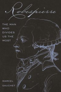 cover of the book Robespierre Robespierre the man who divides us the most