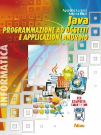 cover of the book Java PROGRAMMAZIONE AD OGGETTI E APPLICAZIONI ANDROID