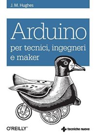 cover of the book Arduino per tecnici, ingegneri e maker