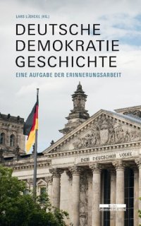 cover of the book Deutsche Demokratiegeschichte. Eine Aufgabe der Erinnerungsarbeit