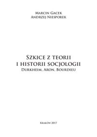 cover of the book Szkice z teorii i historii socjologii. Durkheim, Aron, Bourdieu