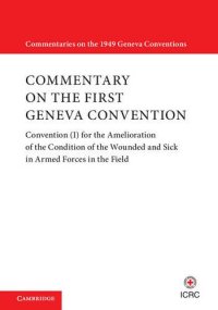 cover of the book Commentary on the First Geneva Convention: Convention (I) for the Amelioration of the Condition of the Wounded and Sick in Armed Forces in the Field