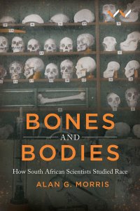 cover of the book Bones and Bodies: How South African Scientists Studied Race