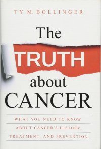 cover of the book The Truth about Cancer: What You Need to Know about Cancer's History, Treatment, and Prevention