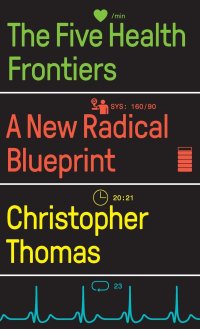 cover of the book The Five Health Frontiers: A New Radical Blueprint