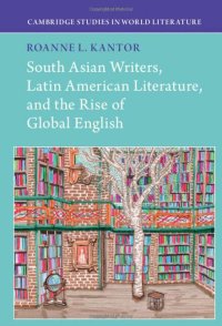 cover of the book South Asian Writers, Latin American Literature, and the Rise of Global English