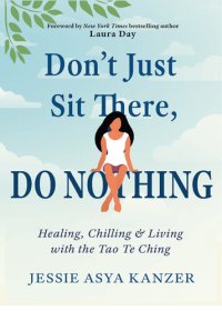 cover of the book Don't Just Sit There, DO NOTHING: Healing, Chilling, and Living with the Tao Te Ching