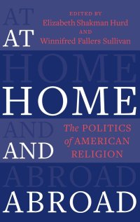 cover of the book At Home and Abroad: The Politics of American Religion