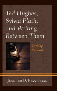 cover of the book Ted Hughes, Sylvia Plath, and Writing Between Them: Turning the Table