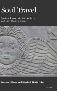 cover of the book Soul Travel: Spiritual Journeys in Late Medieval and Early Modern Europe