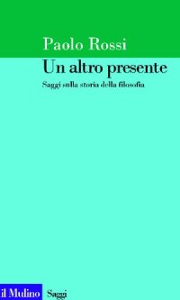 cover of the book Un altro presente. Saggi sulla storia della filosofia