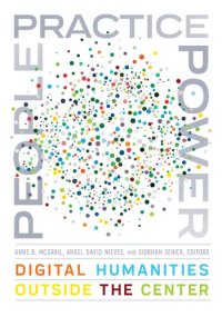 cover of the book People, Practice, Power: Digital Humanities outside the Center