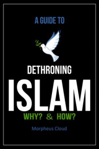 cover of the book A Guide to Dethroning Islam Why? & How?