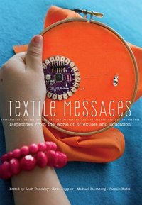 cover of the book Textile Messages: Dispatches From the World of E-Textiles and Education