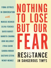 cover of the book Nothing to Lose but Our Fear: Resistance in Dangerous Times