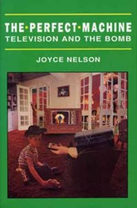 cover of the book The Perfect Machine: TV in the Nuclear Age