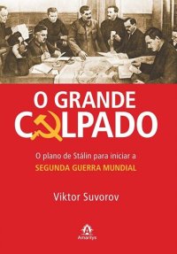 cover of the book O grande culpado - O plano de Stálin para iniciar a Segunda Guerra Mundial