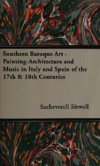 cover of the book Southern baroque art : a study of painting, architecture and music in Italy and Spain of the 17th & 18th centuries