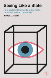 cover of the book Seeing Like a State: How Certain Schemes to Improve the Human Condition Have Failed (Veritas Paperbacks)