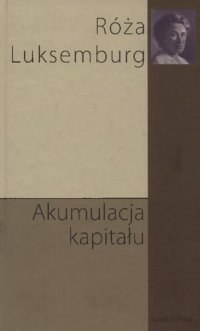 cover of the book Akumulacja kapitału. Przyczynek do ekonomicznego wyjaśnienia imperializmu