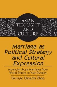 cover of the book Marriage as Political Strategy and Cultural Expression: Mongolian Royal Marriages from World Empire to Yuan Dynasty