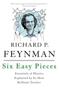 cover of the book Six Easy Pieces: Essentials of Physics Explained by Its Most Brilliant Teacher