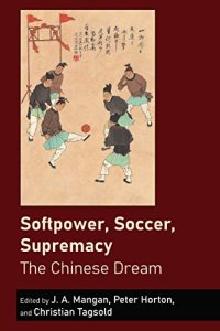 cover of the book Softpower, Soccer, Supremacy: The Chinese Dream