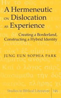 cover of the book A Hermeneutic on Dislocation as Experience: Creating a Borderland, Constructing a Hybrid Identity