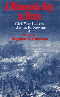 cover of the book A Wisconsin boy in Dixie: Civil War letters of James K. Newton