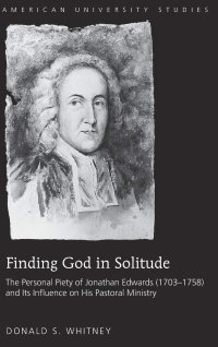 cover of the book Finding God in Solitude: The Personal Piety of Jonathan Edwards (1703-1758) and Its Influence on His Pastoral Ministry