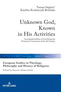 cover of the book Unknown God, Known in His Activities: Incomprehensibility of God during the Trinitarian Controversy of the 4th Century