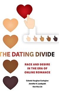 cover of the book The Dating Divide: Race and Desire in the Era of Online Romance