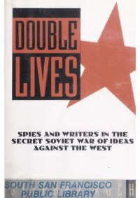 cover of the book Double Lives: Spies and Writers in the Secret Soviet War of Ideas Against the West