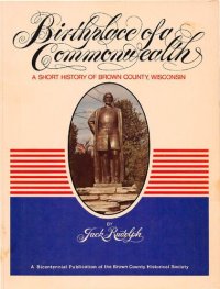 cover of the book Birthplace of a commonwealth: a short history of Brown County, Wisconsin