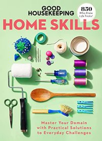 cover of the book Good Housekeeping Home Skills: Master Your Domain with Practical Solutions to Everyday Challenges