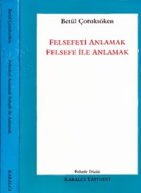 cover of the book Felsefeyi Anlamak Felsefe ile Anlamak